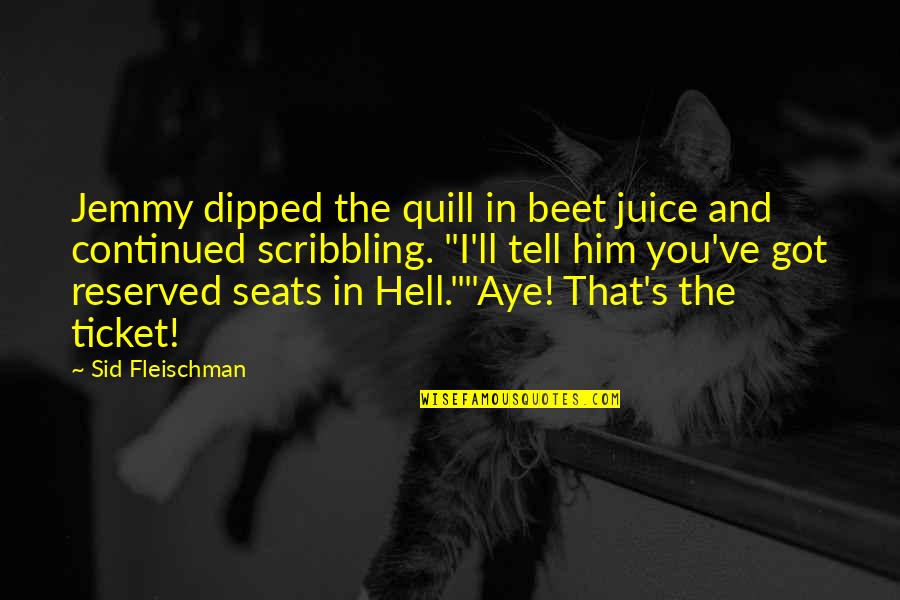 Best Quill Quotes By Sid Fleischman: Jemmy dipped the quill in beet juice and Best Quill Quotes By Sid Fleischman: Jemmy dipped the quill in beet juice and