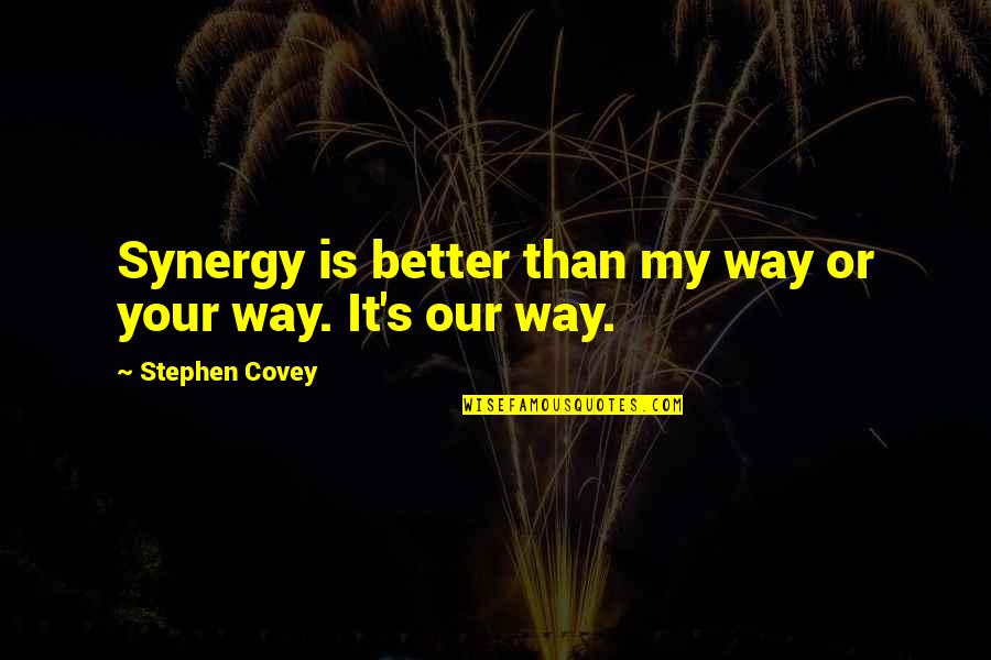 Best Quinn Xcii Quotes By Stephen Covey: Synergy is better than my way or your