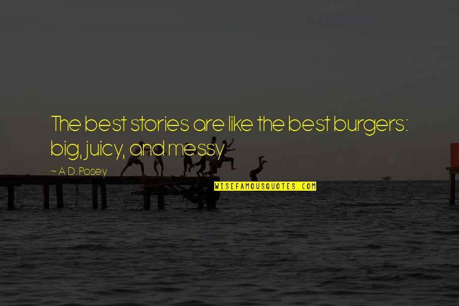 Best Quotes And Quotes By A.D. Posey: The best stories are like the best burgers: