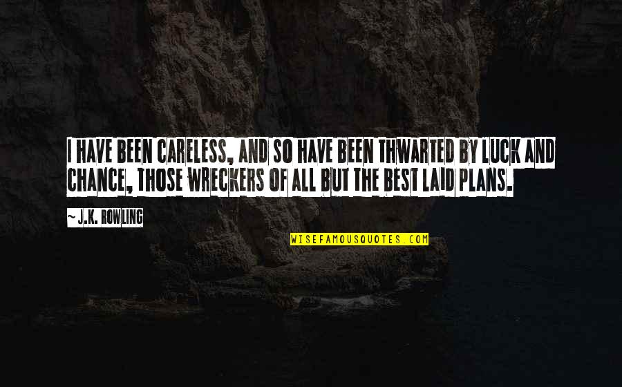 Best Quotes By J.K. Rowling: I have been careless, and so have been