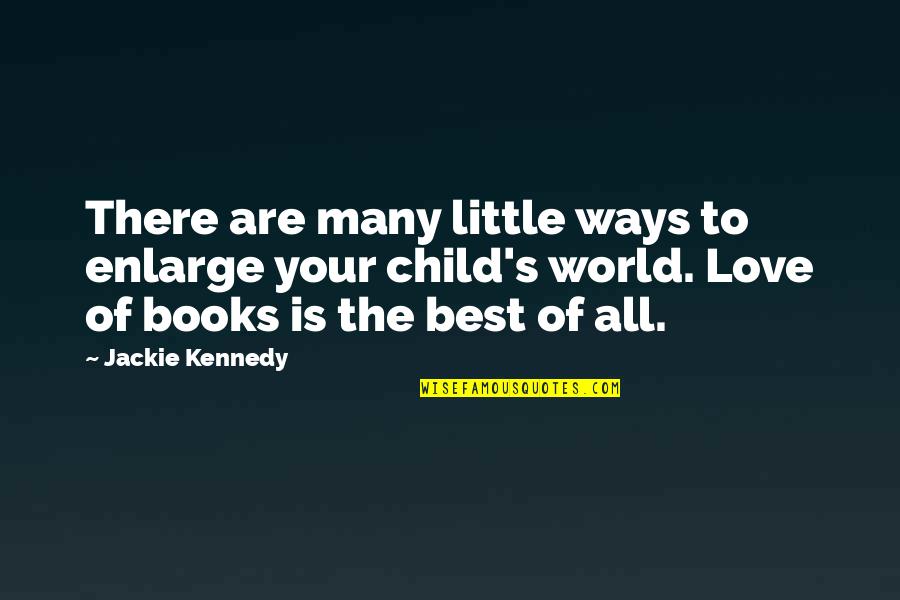 Best Quotes By Jackie Kennedy: There are many little ways to enlarge your