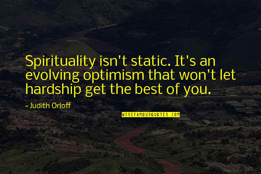 Best Quotes By Judith Orloff: Spirituality isn't static. It's an evolving optimism that