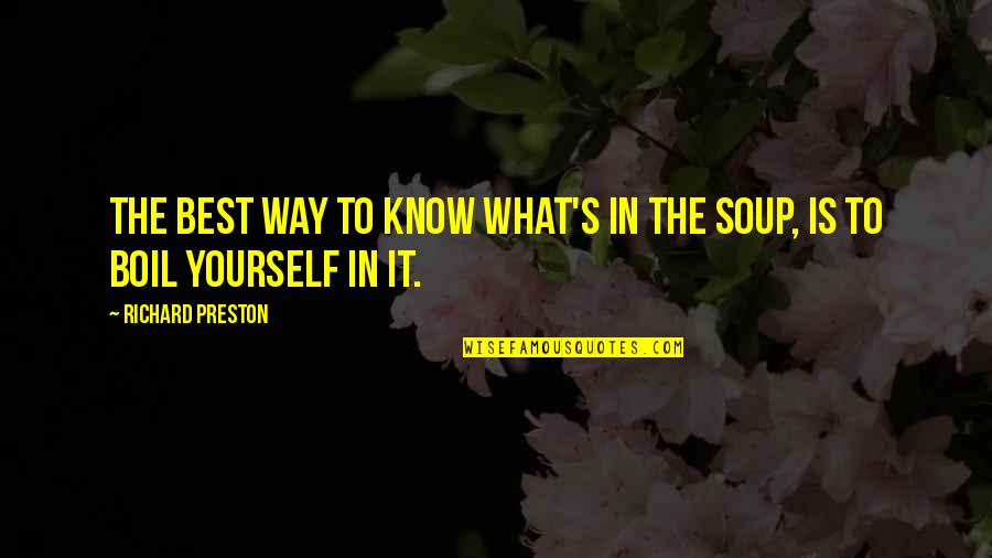 Best Quotes By Richard Preston: The best way to know what's in the