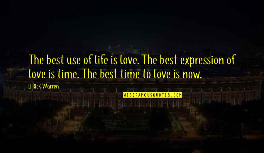 Best Quotes By Rick Warren: The best use of life is love. The