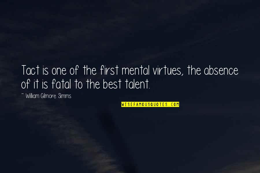 Best Quotes By William Gilmore Simms: Tact is one of the first mental virtues,