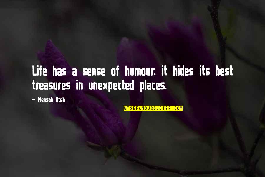 Best Quotes Quotes By Mensah Oteh: Life has a sense of humour; it hides
