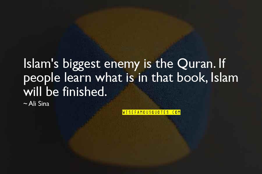 Best Quran Quotes By Ali Sina: Islam's biggest enemy is the Quran. If people