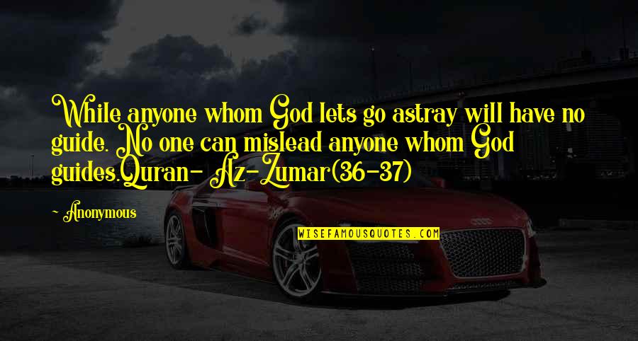 Best Quran Quotes By Anonymous: While anyone whom God lets go astray will