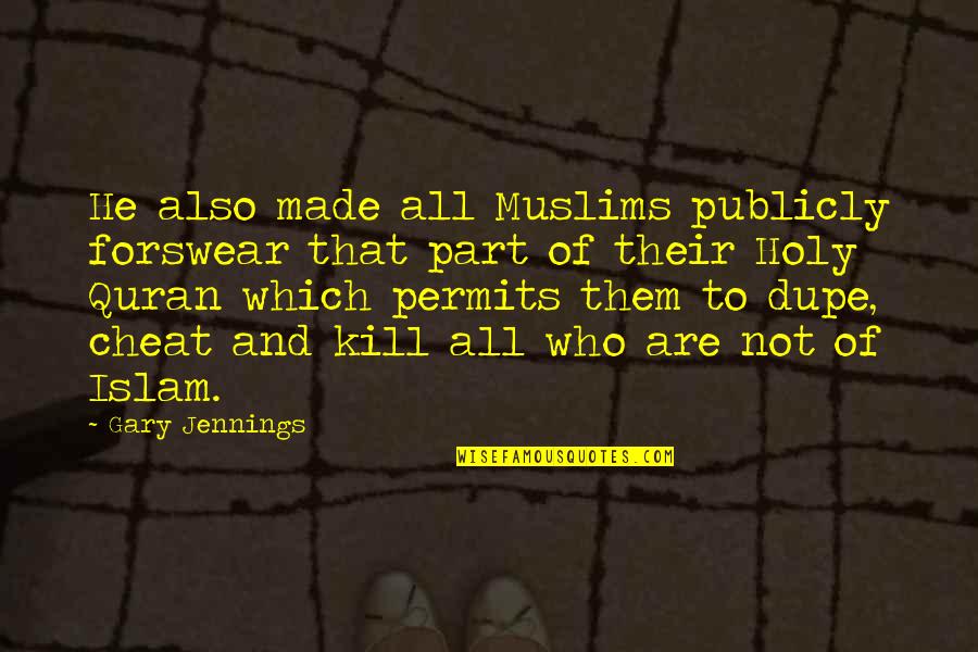 Best Quran Quotes By Gary Jennings: He also made all Muslims publicly forswear that