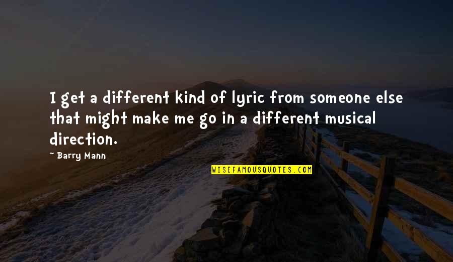 Best R&b Lyric Quotes By Barry Mann: I get a different kind of lyric from