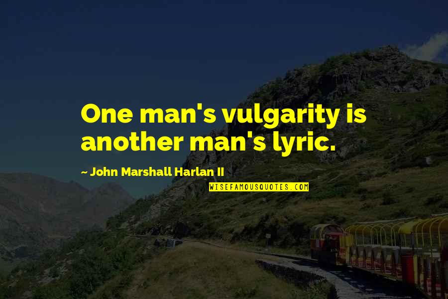 Best R&b Lyric Quotes By John Marshall Harlan II: One man's vulgarity is another man's lyric.