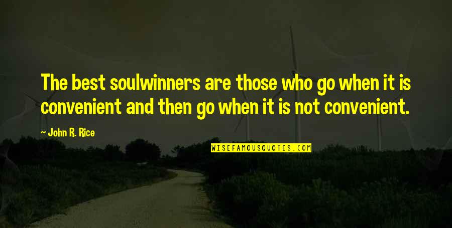 Best R.e.m. Quotes By John R. Rice: The best soulwinners are those who go when