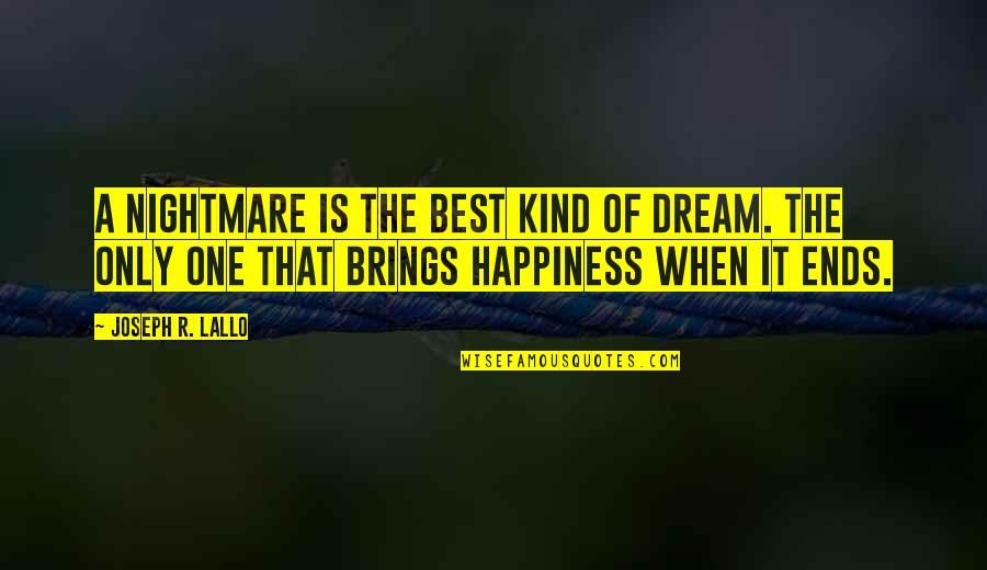 Best R.e.m. Quotes By Joseph R. Lallo: A nightmare is the best kind of dream.