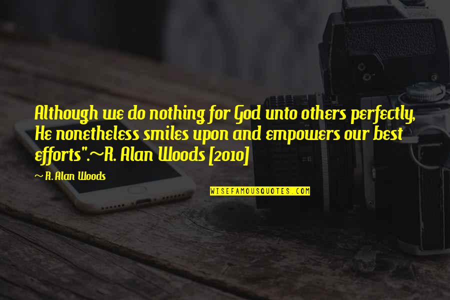 Best R.e.m. Quotes By R. Alan Woods: Although we do nothing for God unto others