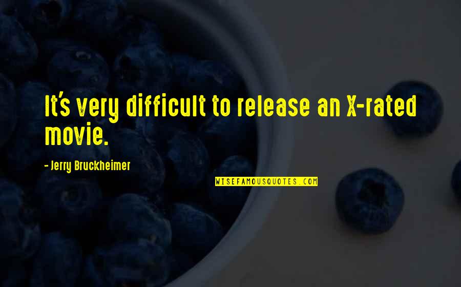 Best R Rated Movie Quotes By Jerry Bruckheimer: It's very difficult to release an X-rated movie.