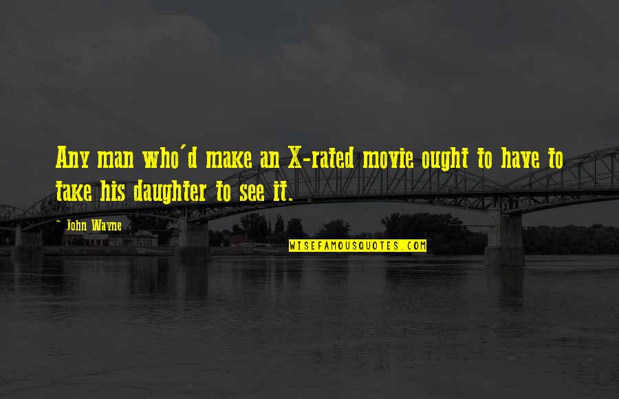 Best R Rated Movie Quotes By John Wayne: Any man who'd make an X-rated movie ought