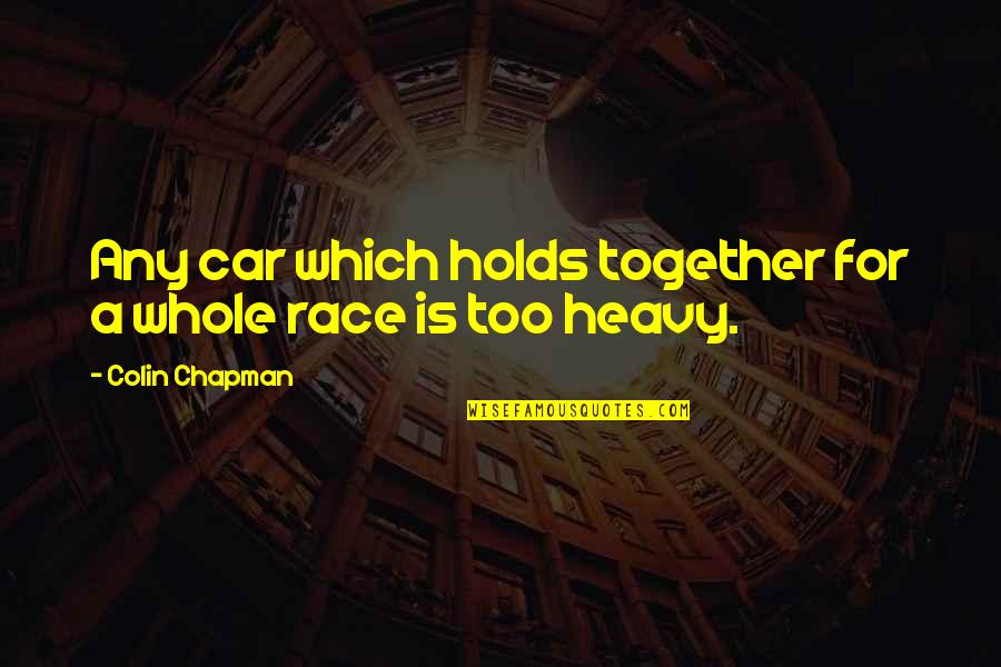 Best Race Car Quotes By Colin Chapman: Any car which holds together for a whole