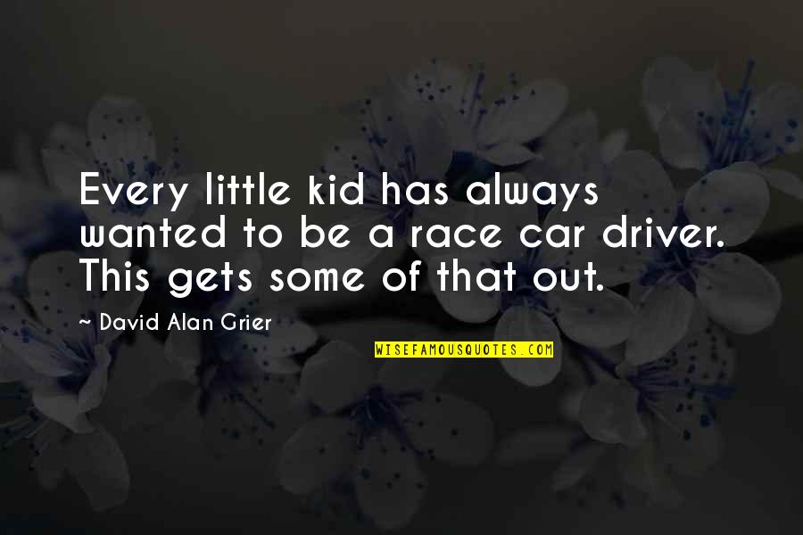 Best Race Car Quotes By David Alan Grier: Every little kid has always wanted to be