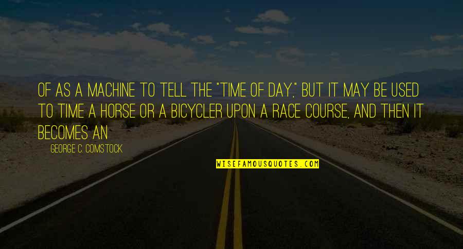 Best Race Day Quotes By George C. Comstock: of as a machine to tell the "time