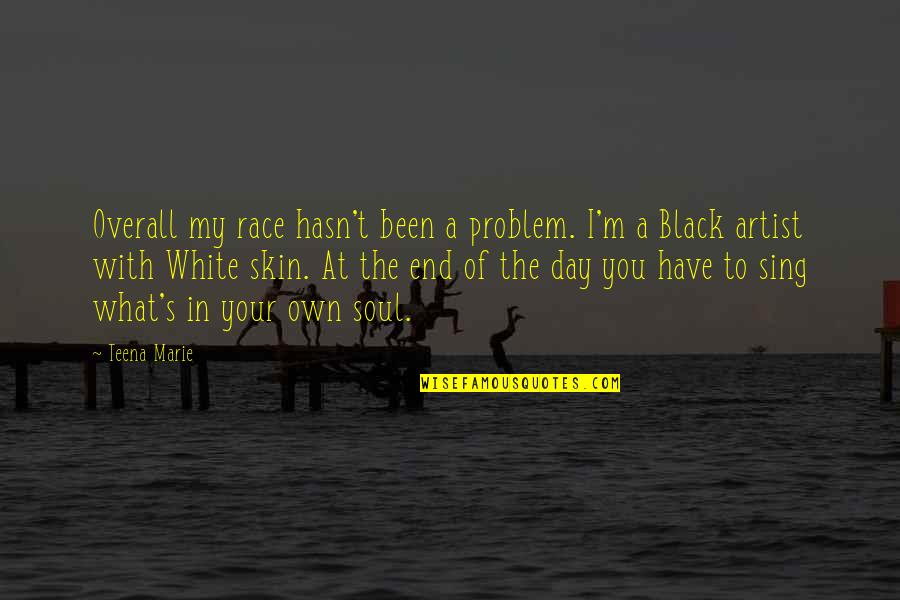 Best Race Day Quotes By Teena Marie: Overall my race hasn't been a problem. I'm