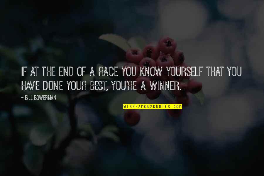 Best Race Quotes By Bill Bowerman: If at the end of a race you