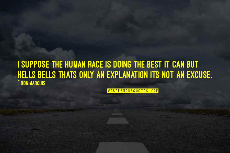 Best Race Quotes By Don Marquis: I suppose the human race is doing the Best Race Quotes By Don Marquis: I suppose the human race is doing the