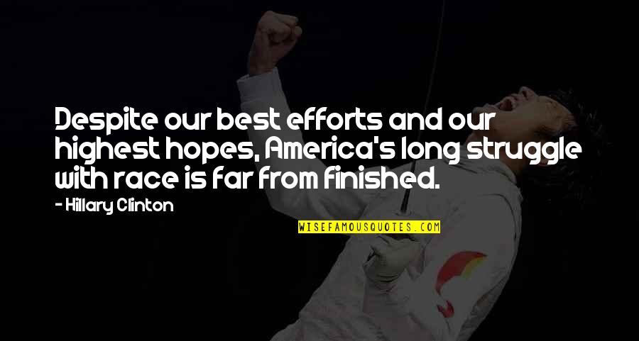 Best Race Quotes By Hillary Clinton: Despite our best efforts and our highest hopes, Best Race Quotes By Hillary Clinton: Despite our best efforts and our highest hopes,