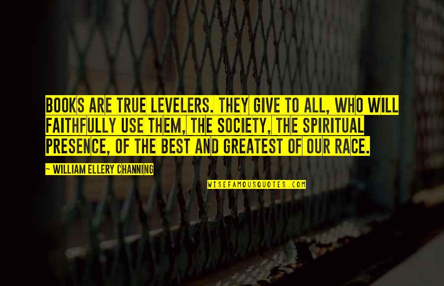 Best Race Quotes By William Ellery Channing: Books are true levelers. They give to all, Best Race Quotes By William Ellery Channing: Books are true levelers. They give to all,