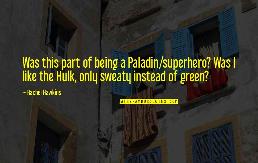 Best Rachel Green Quotes By Rachel Hawkins: Was this part of being a Paladin/superhero? Was