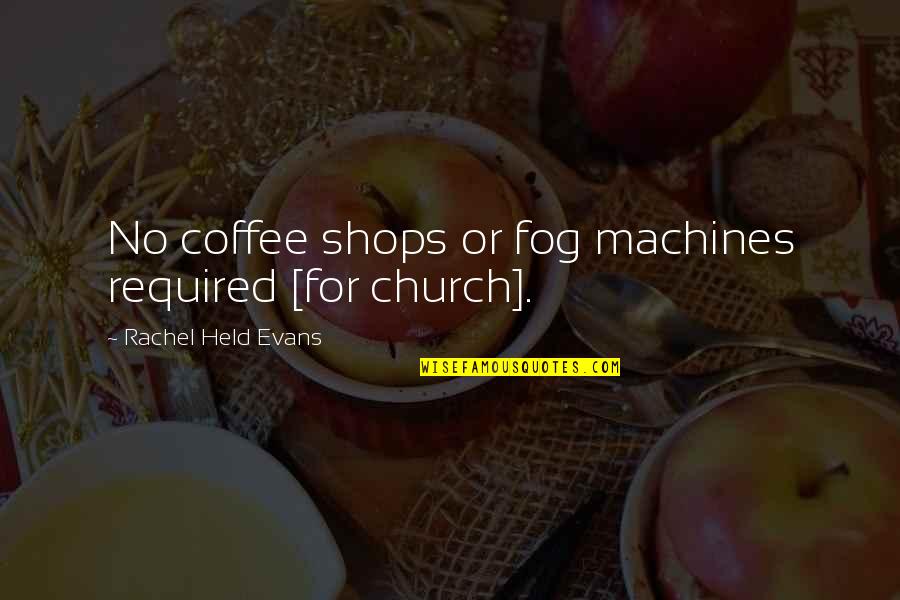 Best Rachel Held Evans Quotes By Rachel Held Evans: No coffee shops or fog machines required [for