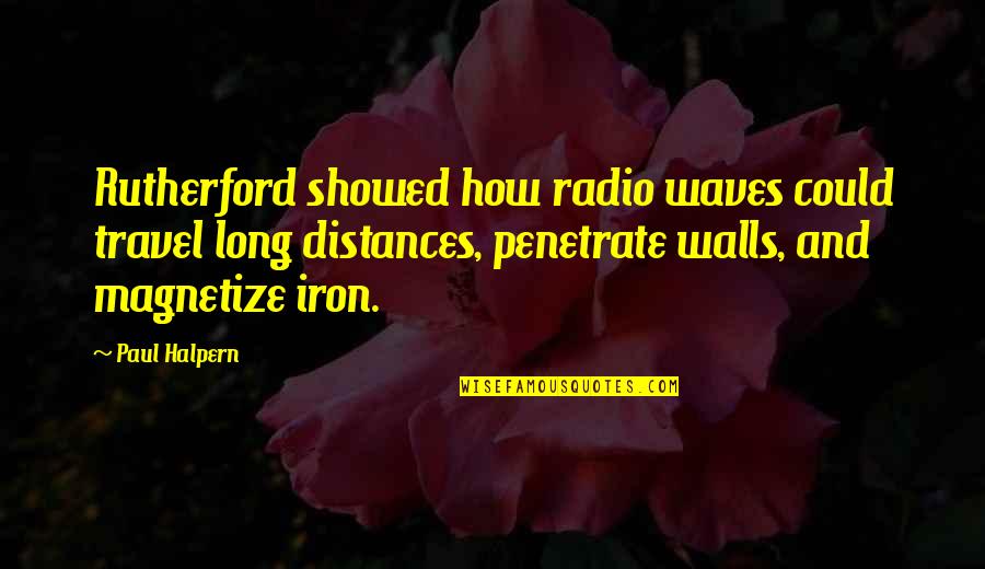 Best Radio Waves Quotes By Paul Halpern: Rutherford showed how radio waves could travel long
