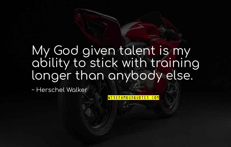 Best Rage Quit Quotes By Herschel Walker: My God given talent is my ability to