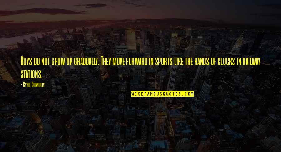 Best Railway Quotes By Cyril Connolly: Boys do not grow up gradually. They move Best Railway Quotes By Cyril Connolly: Boys do not grow up gradually. They move