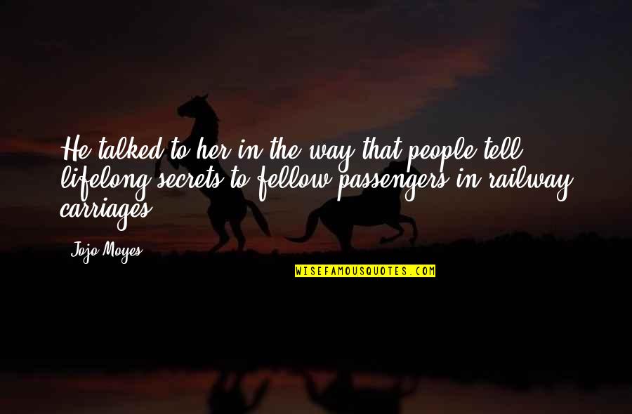 Best Railway Quotes By Jojo Moyes: He talked to her in the way that Best Railway Quotes By Jojo Moyes: He talked to her in the way that