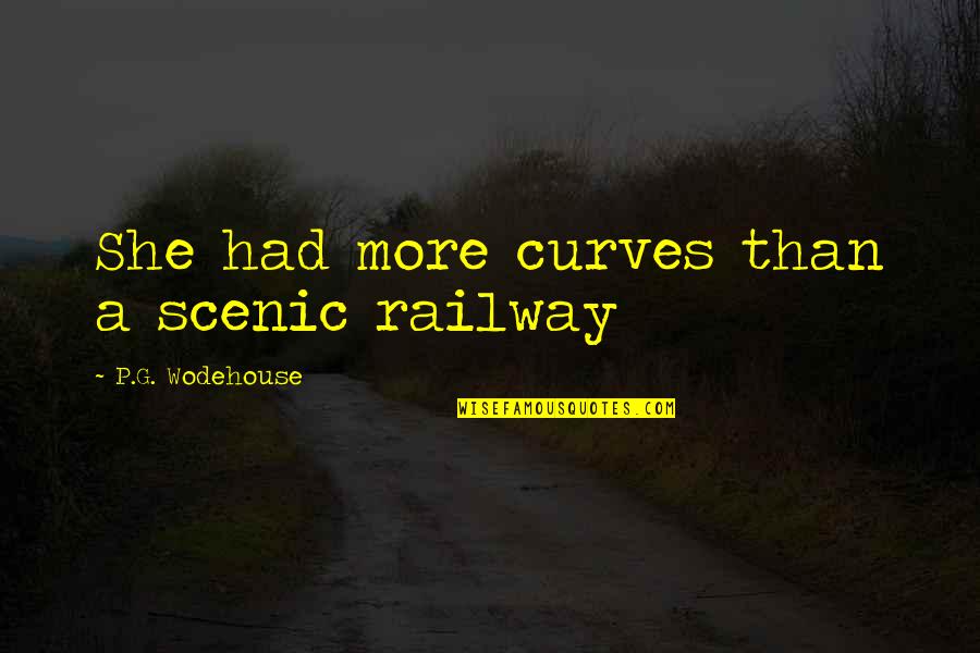 Best Railway Quotes By P.G. Wodehouse: She had more curves than a scenic railway