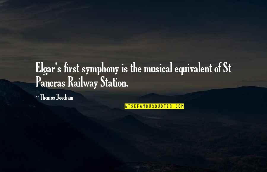 Best Railway Quotes By Thomas Beecham: Elgar's first symphony is the musical equivalent of