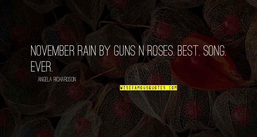 Best Rain Quotes By Angela Richardson: November Rain by Guns N Roses. Best. Song.