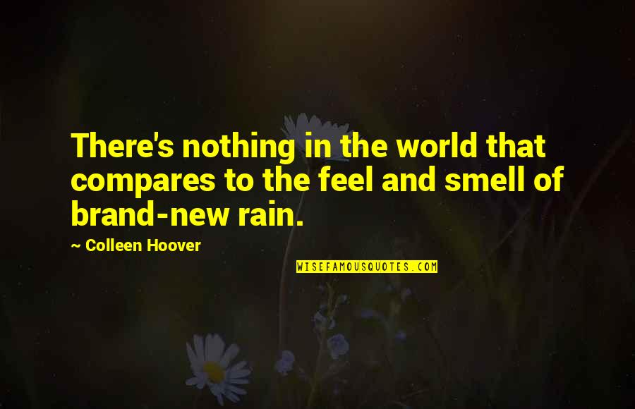 Best Rain Quotes By Colleen Hoover: There's nothing in the world that compares to