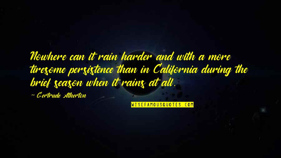 Best Rain Quotes By Gertrude Atherton: Nowhere can it rain harder and with a