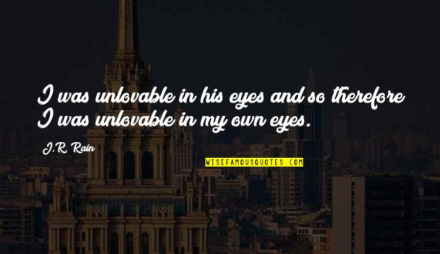 Best Rain Quotes By J.R. Rain: I was unlovable in his eyes and so