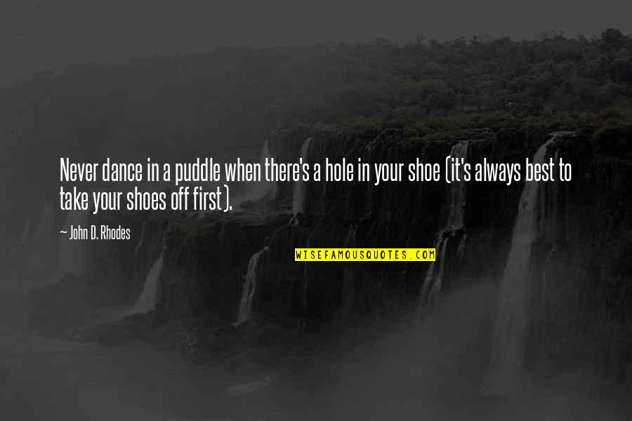 Best Rain Quotes By John D. Rhodes: Never dance in a puddle when there's a