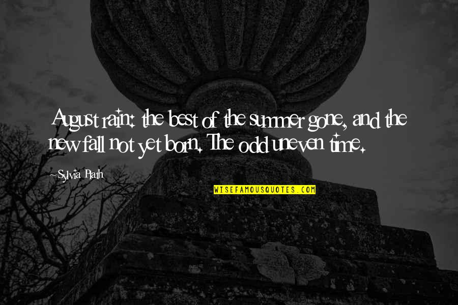 Best Rain Quotes By Sylvia Plath: August rain: the best of the summer gone,