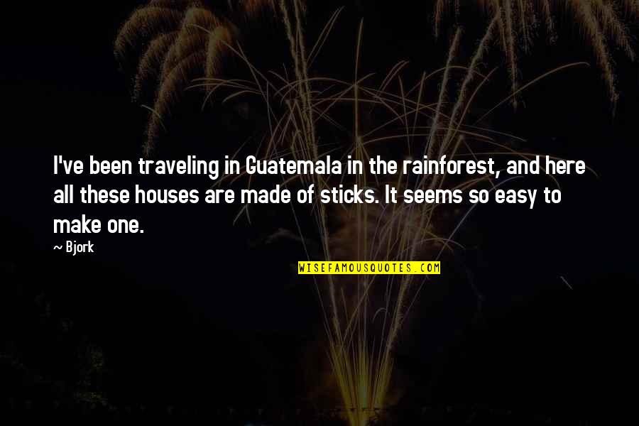 Best Rainforest Quotes By Bjork: I've been traveling in Guatemala in the rainforest,