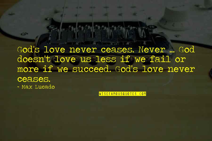 Best Ralph Kiner Quotes By Max Lucado: God's love never ceases. Never ... God doesn't