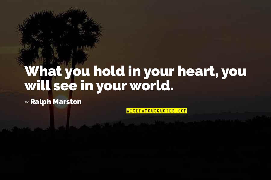 Best Ralph Marston Quotes By Ralph Marston: What you hold in your heart, you will