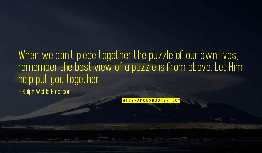 Best Ralph Quotes By Ralph Waldo Emerson: When we can't piece together the puzzle of