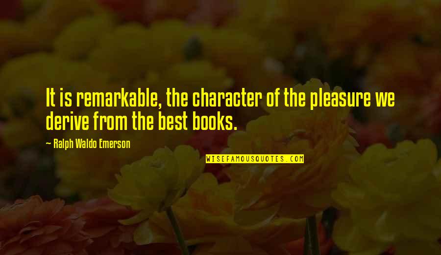 Best Ralph Quotes By Ralph Waldo Emerson: It is remarkable, the character of the pleasure