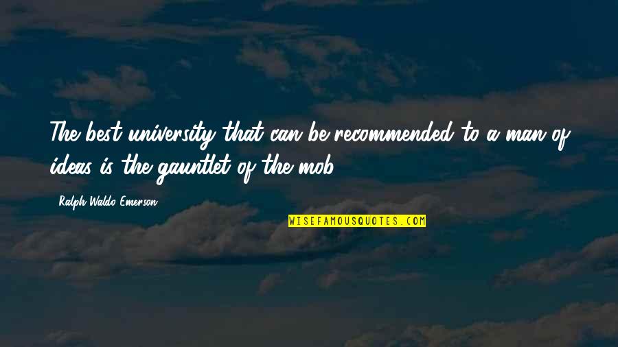 Best Ralph Quotes By Ralph Waldo Emerson: The best university that can be recommended to