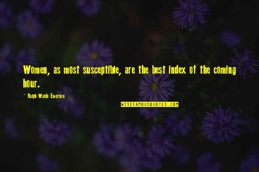 Best Ralph Quotes By Ralph Waldo Emerson: Women, as most susceptible, are the best index