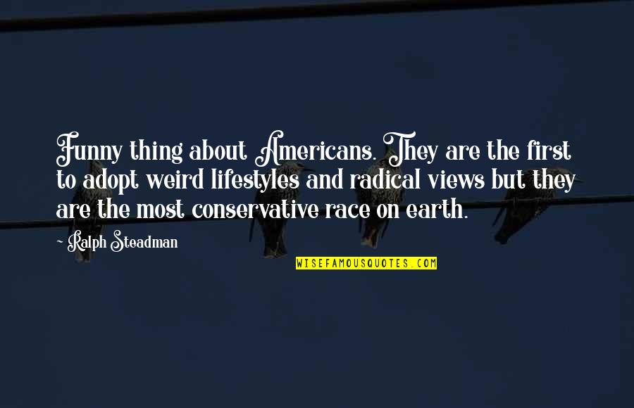 Best Ralph Steadman Quotes By Ralph Steadman: Funny thing about Americans. They are the first Best Ralph Steadman Quotes By Ralph Steadman: Funny thing about Americans. They are the first